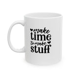 Make Time To Make Stuff Coffee,Tea, Hot Cocoa Mug