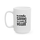 Make Time To Make Stuff Coffee,Tea, Hot Cocoa Mug