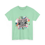 Crafting Is My Cardio tee